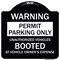 Signmission Permit Parking Unauthorized Vehicles Booted Vehicle Owners Expense Alum, 18" L, 18" H, BW-1818-23311 A-DES-BW-1818-23311 - alternate 1